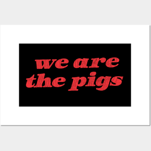 We Are The Pigs Posters and Art